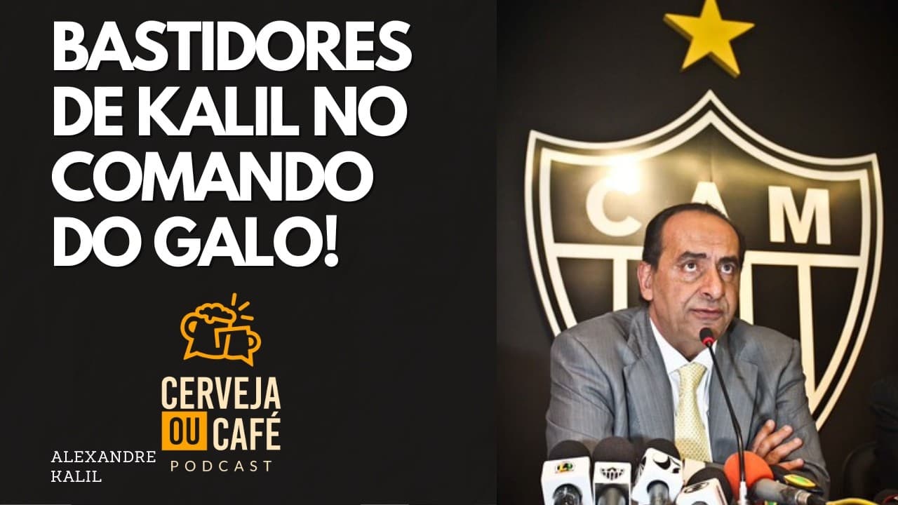 KALIL FALA SOBRE OS BASTIDORES DO SEU COMANDO DO ATLÉTICO; VEJA!