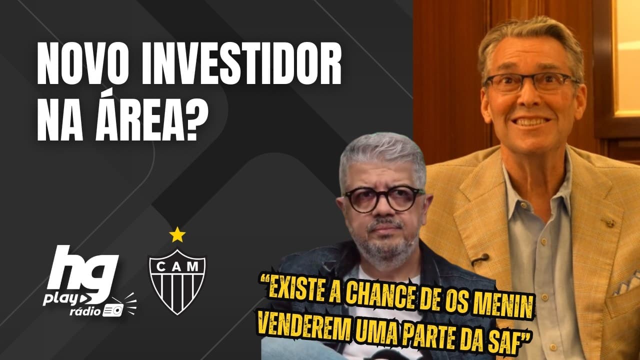 NOVO INVESTIDOR NO GALO? HG TRAZ NOVIDADES SOBRE POSSÍVEL VENDA DA SAF ATLETICANA