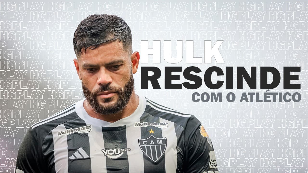 URGENTE: HULK RESCINDE COM O ATLÉTICO; TUDO SOBRE O CLÁSSICO NO MINEIRÃO -  HGPLAY RÁDIO