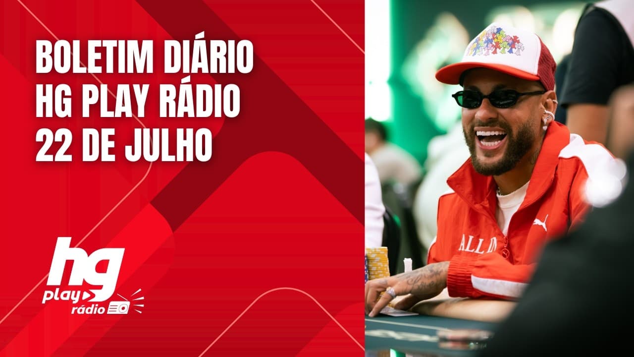 BOLETIM PRÉVIO HG PLAY RÁDIO (22/07): NEYMAR NO POKER, EMPATE DO GALO, PRÉ-JOGO DO CRUZEIRO E MAIS