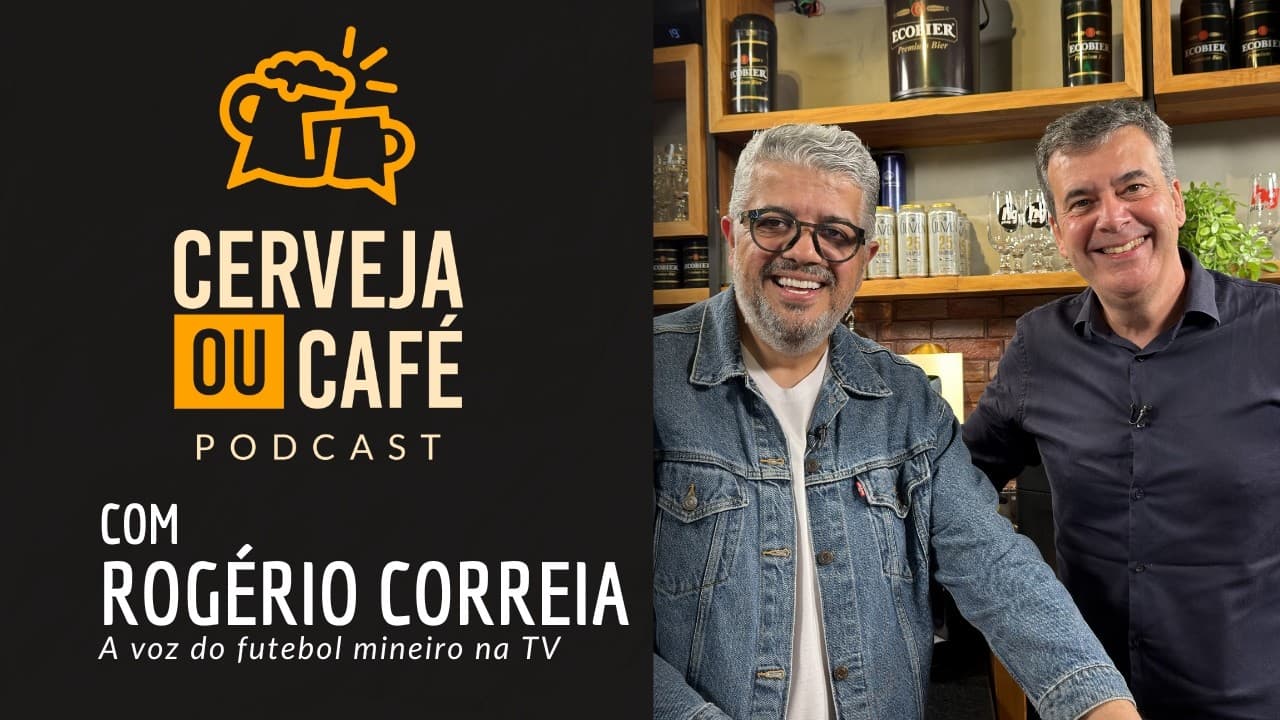 ROGÉRIO CORREIA, A VOZ DO FUTEBOL MINEIRO NA TV - CERVEJA OU CAFÉ