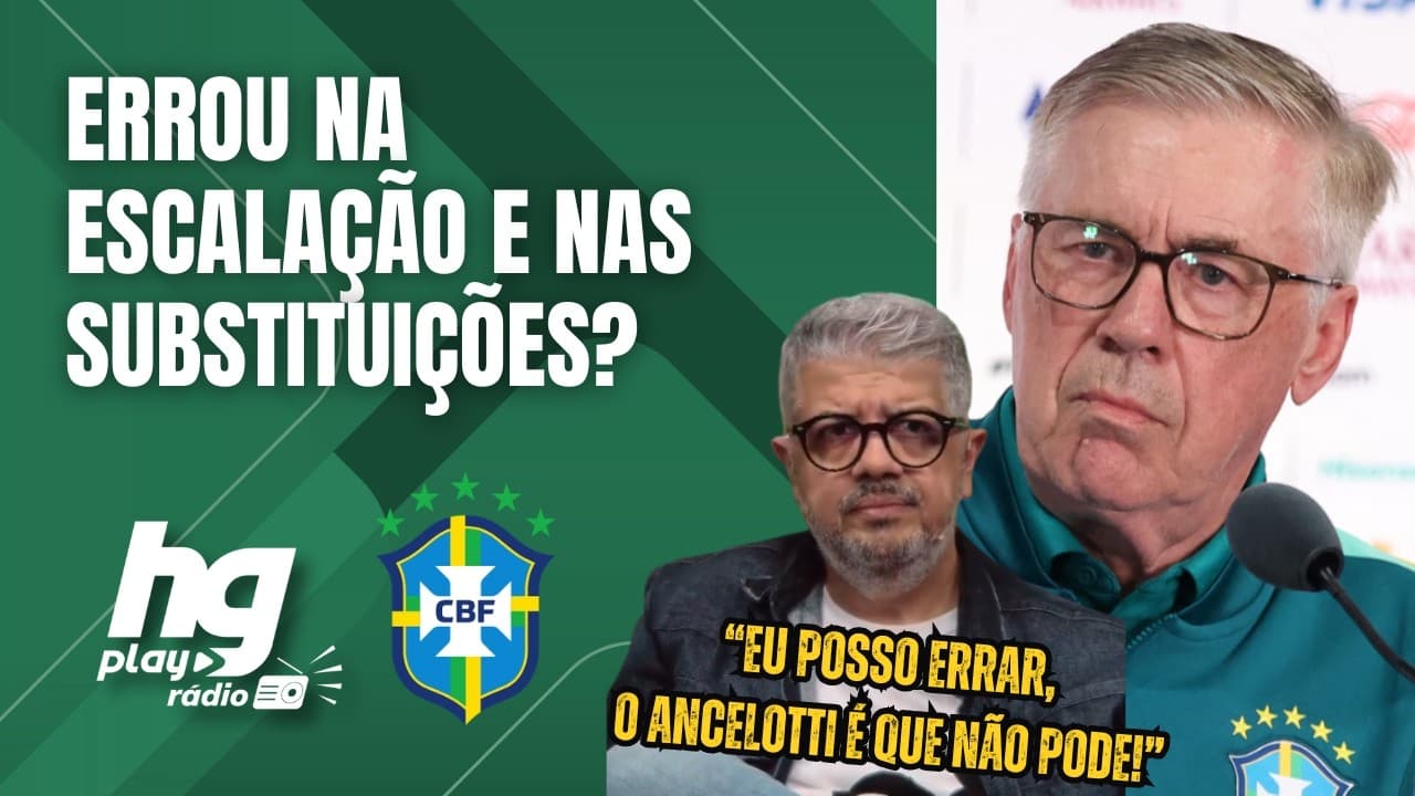 TRABALHO DE CARLO ANCELOTTI PRECISA SER MAIS QUESTIONADO NA SELEÇÃO BRASILEIRA? HG E BANCADA DEBATEM
