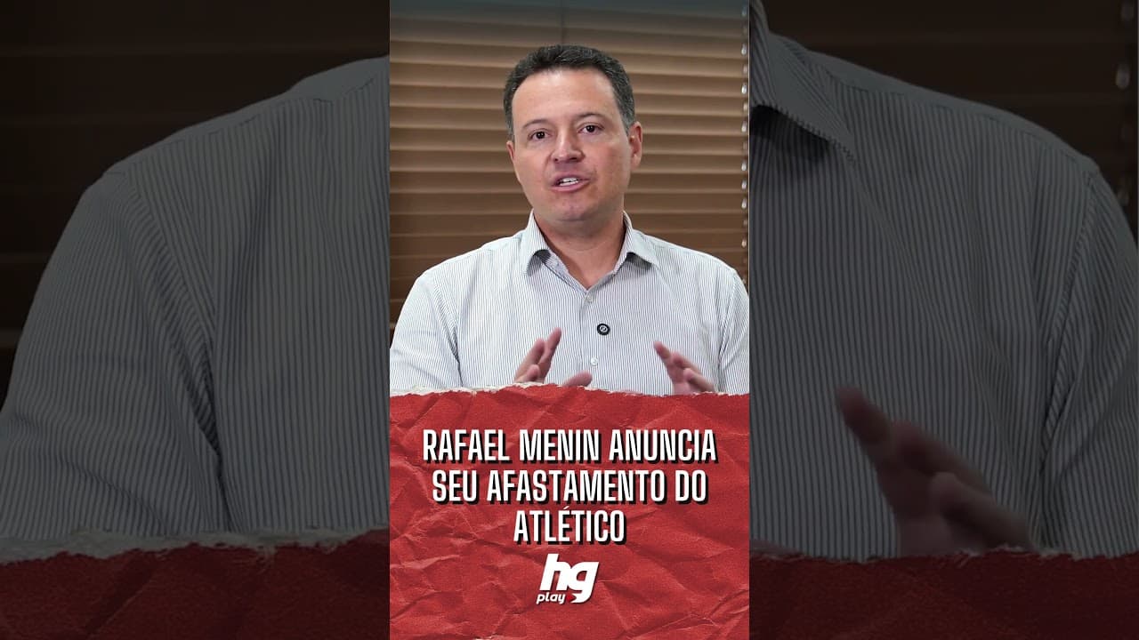 RAFAEL MENIN SE PRONUNCIA DIANTE DA CRISE NO ATLÉTICO