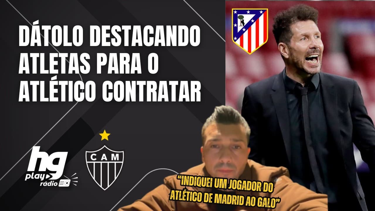 DÁTOLO FALA SOBRE JOGADOR NA EUROPA QUE INDICOU AO ATLÉTICO