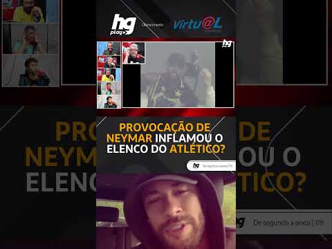 Provocação de Neymar inflamou o elenco do Atlético? - HGPlay Rádio
