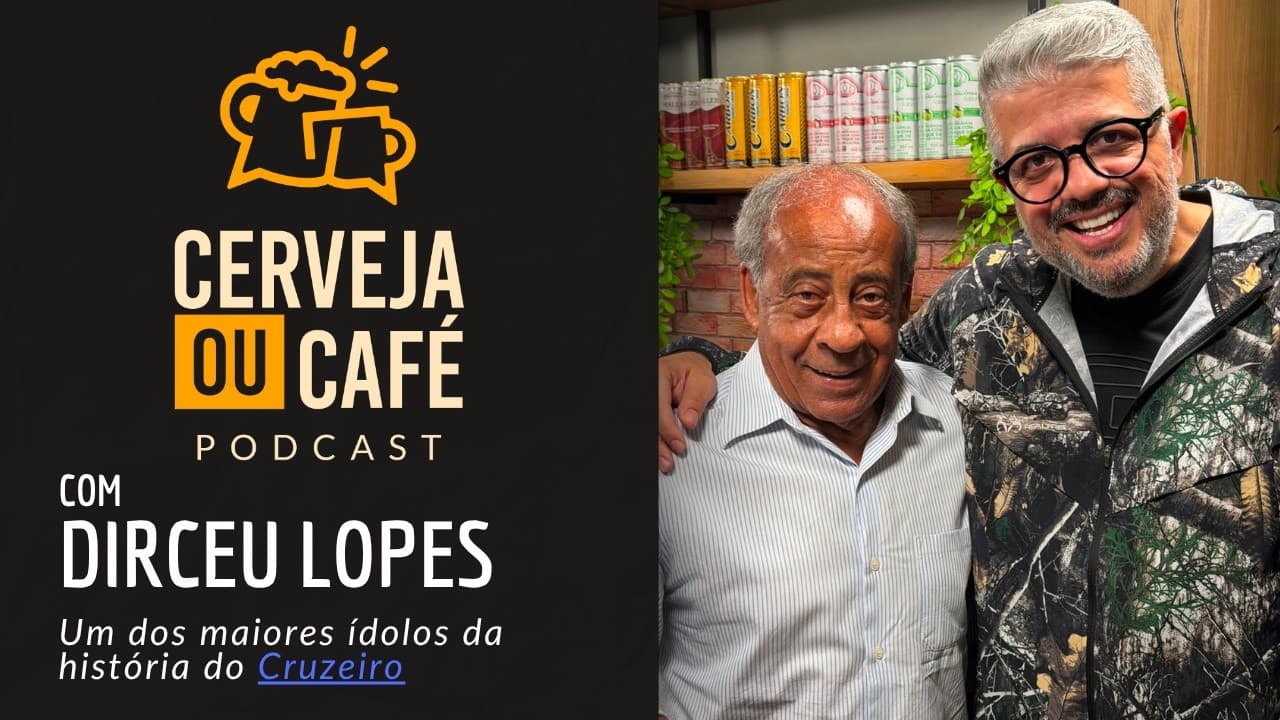 DIRCEU LOPES, LENDA VIVA DO CRUZEIRO E DO FUTEBOL É O CONVIDADO DO CERVEJA OU CAFÉ!