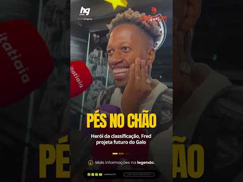 Herói da classificação, Fred projeta futuro do Galo