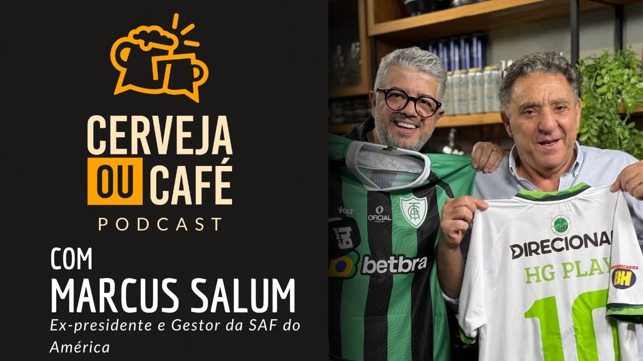 MARCUS SALUM, EX PRESIDENTE E GESTOR DA SAF DO AMÉRICA - CERVEJA OU CAFÉ COM HEVERTON GUIMARÃES