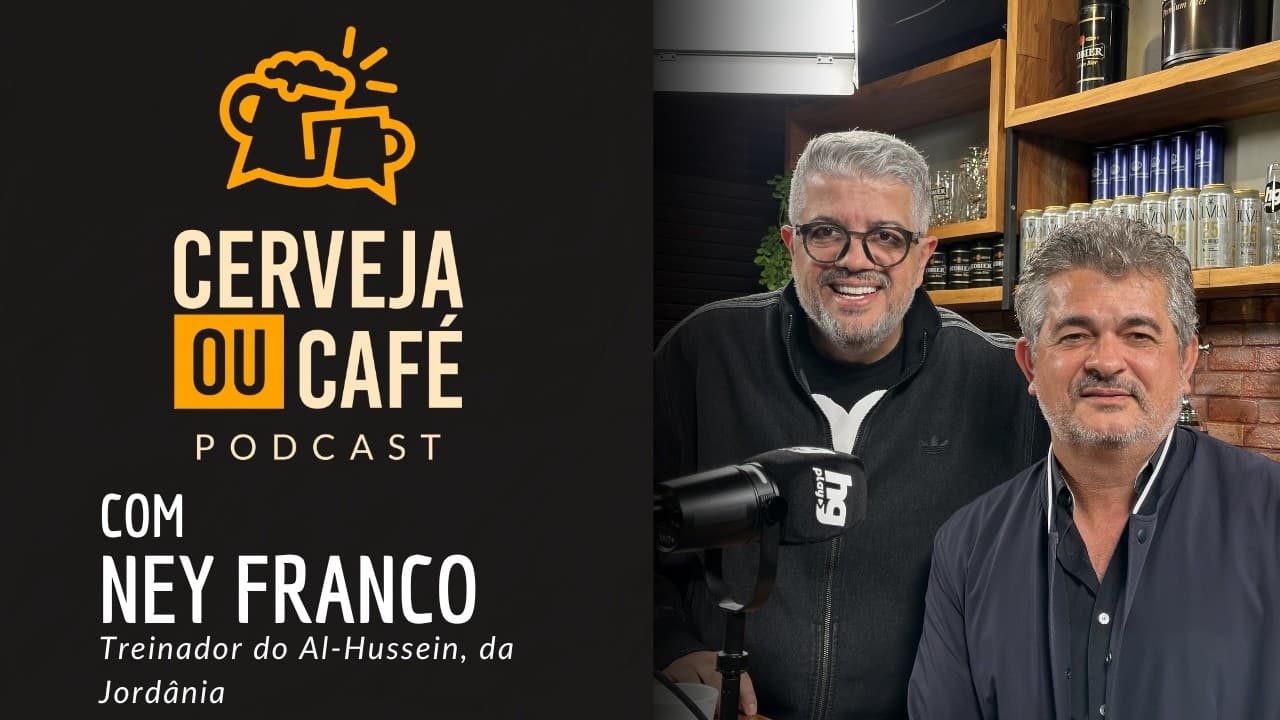 NEY FRANCO, TÉCNICO DO AL-HUSSEIN, DA JORDÂNIA - CERVEJA OU CAFÉ COM HEVERTON GUIMARÃES