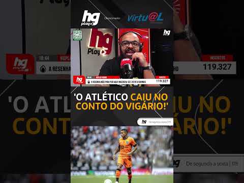 Valu: 'O Atlético caiu no CONTO DO VIGÁRIO com o Dudu' - HGPlay Rádio
