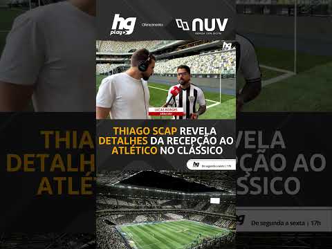 Thiago Scap revela DETALHES da recepção ao Atlético para o clássico da Copa do Brasil - HGPlay Rádio