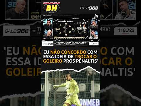 Se o Everson puder, o Galo precisa utilizá-lo em uma eventual disputa de pênaltis? - Galo 360