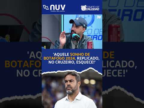 "Aquele sonho de Botafogo 2024, replicado, no Cruzeiro, esquece!" - Tempo de Cruzeiro