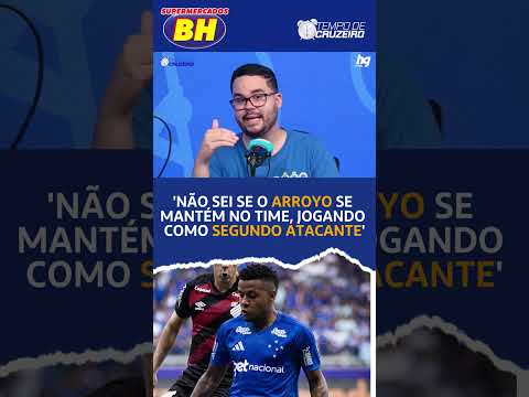 "Não sei se o Arroyo se mantém no time titular, jogando como segundo atacante" - Tempo de Cruzeiro