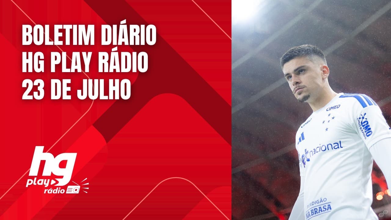 BOLETIM PRÉVIO HG PLAY RÁDIO (23/07): LESÃO DE GABRIEL PEC, PALMEIRAS QUER DANILO E MAIS
